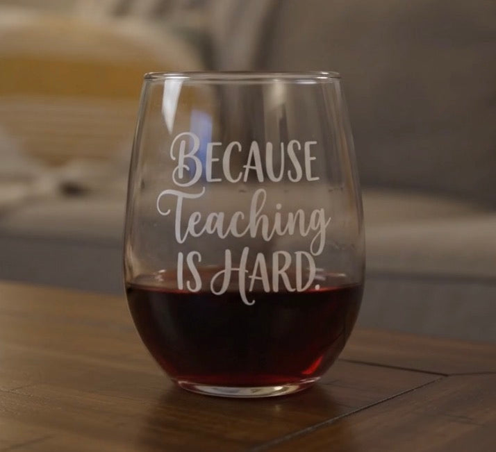 “Because Teaching is Hard” Wine Glass